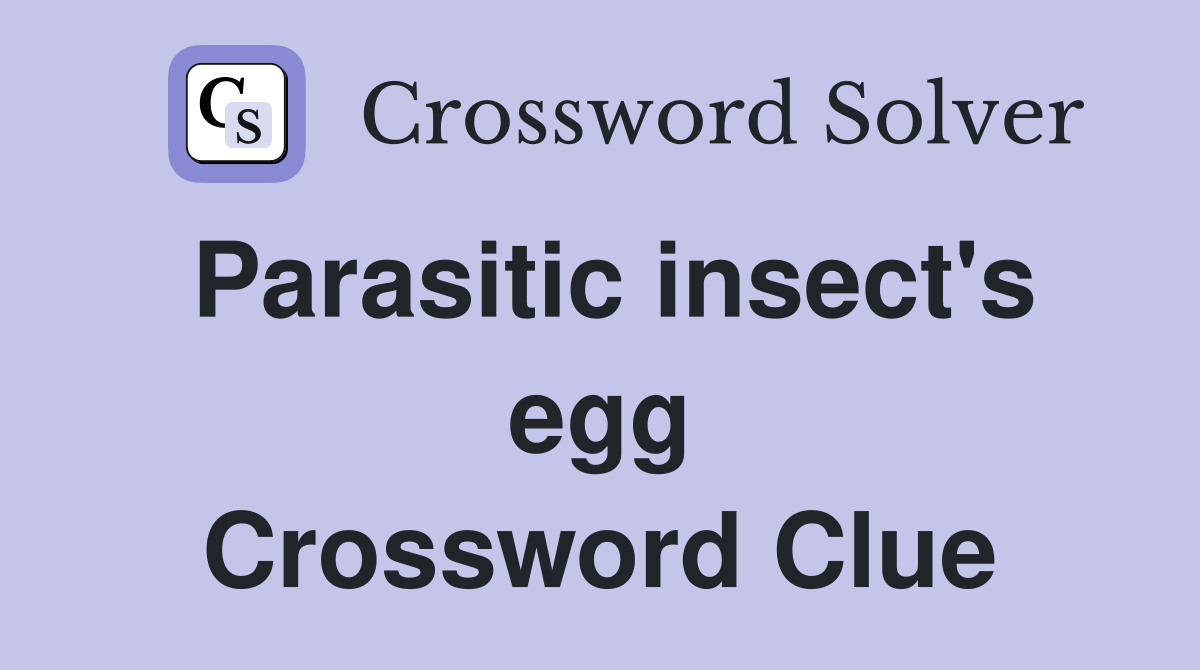 Parasitic insect's egg Crossword Clue Answers Crossword Solver